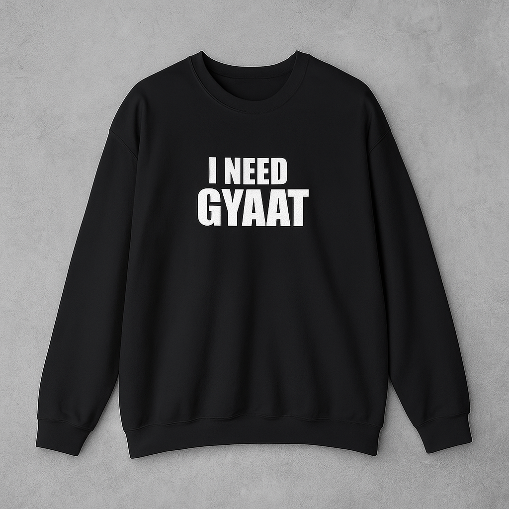 I need gyatt sweatshirts